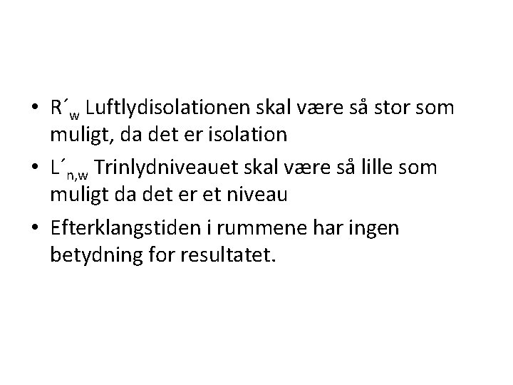  • R´w Luftlydisolationen skal være så stor som muligt, da det er isolation