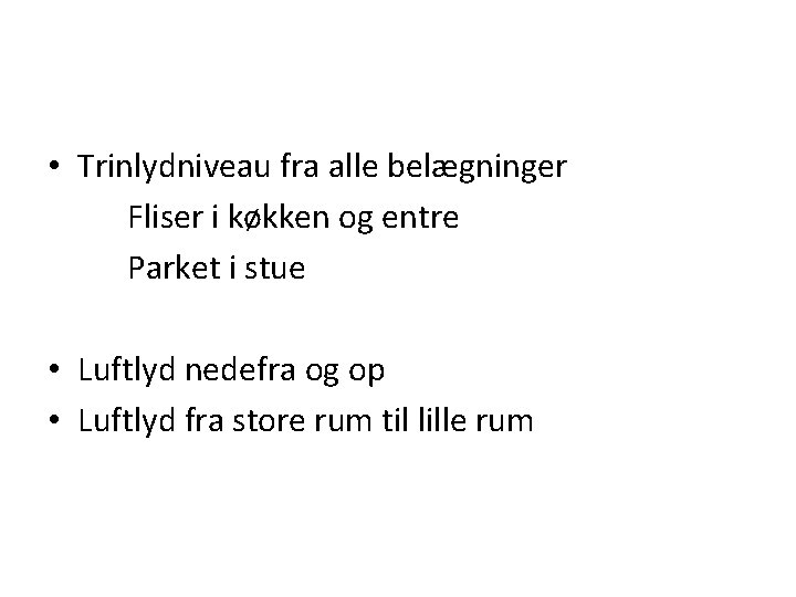  • Trinlydniveau fra alle belægninger Fliser i køkken og entre Parket i stue