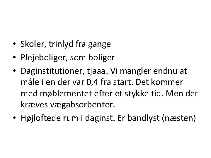  • Skoler, trinlyd fra gange • Plejeboliger, som boliger • Daginstitutioner, tjaaa. Vi