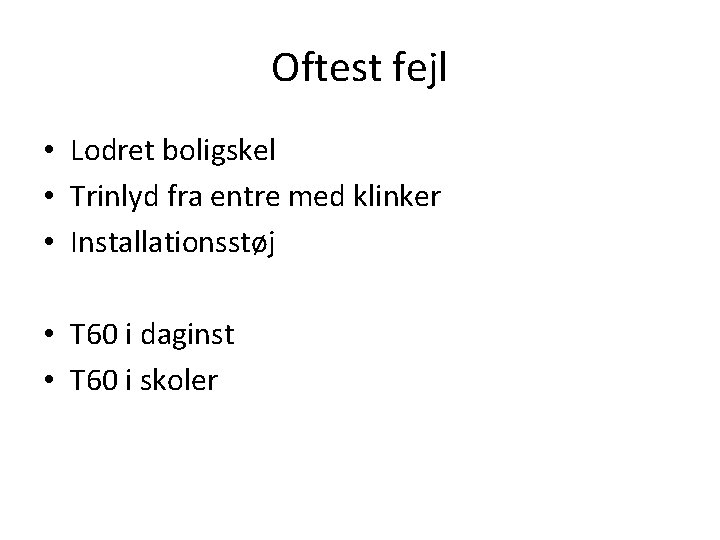 Oftest fejl • Lodret boligskel • Trinlyd fra entre med klinker • Installationsstøj •