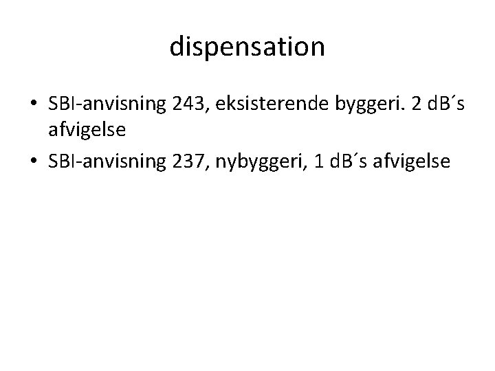 dispensation • SBI-anvisning 243, eksisterende byggeri. 2 d. B´s afvigelse • SBI-anvisning 237, nybyggeri,