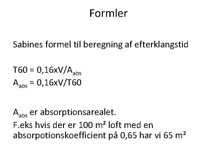 Formler Sabines formel til beregning af efterklangstid T 60 = 0, 16 x. V/Aabs