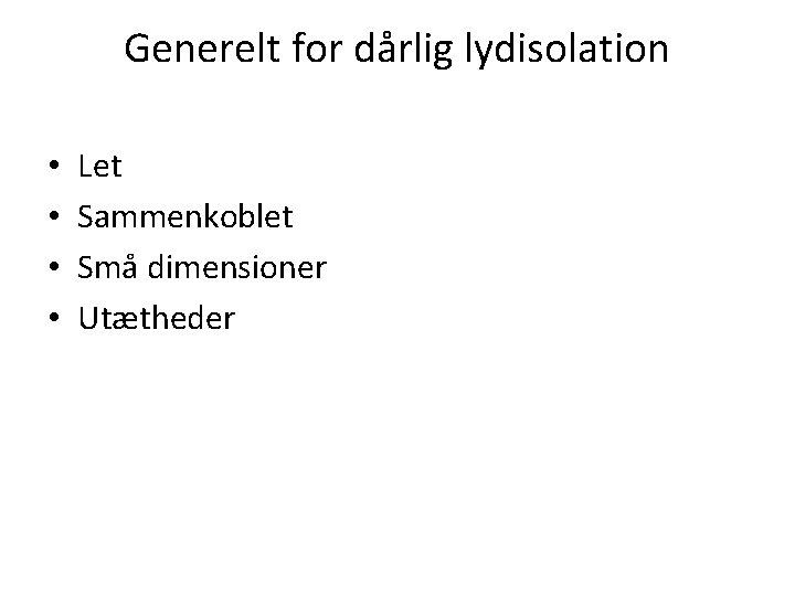 Generelt for dårlig lydisolation • • Let Sammenkoblet Små dimensioner Utætheder 