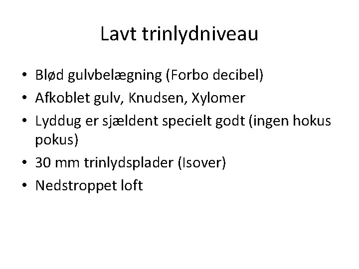 Lavt trinlydniveau • Blød gulvbelægning (Forbo decibel) • Afkoblet gulv, Knudsen, Xylomer • Lyddug