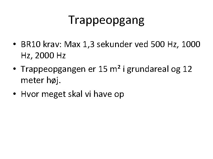 Trappeopgang • BR 10 krav: Max 1, 3 sekunder ved 500 Hz, 1000 Hz,