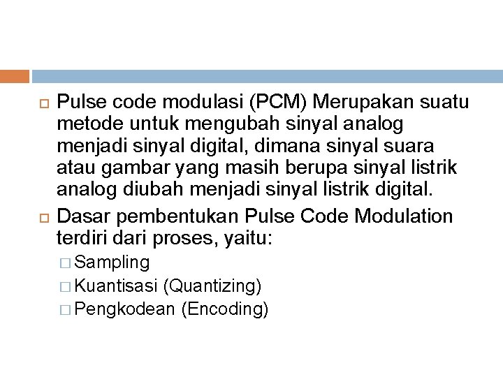  Pulse code modulasi (PCM) Merupakan suatu metode untuk mengubah sinyal analog menjadi sinyal