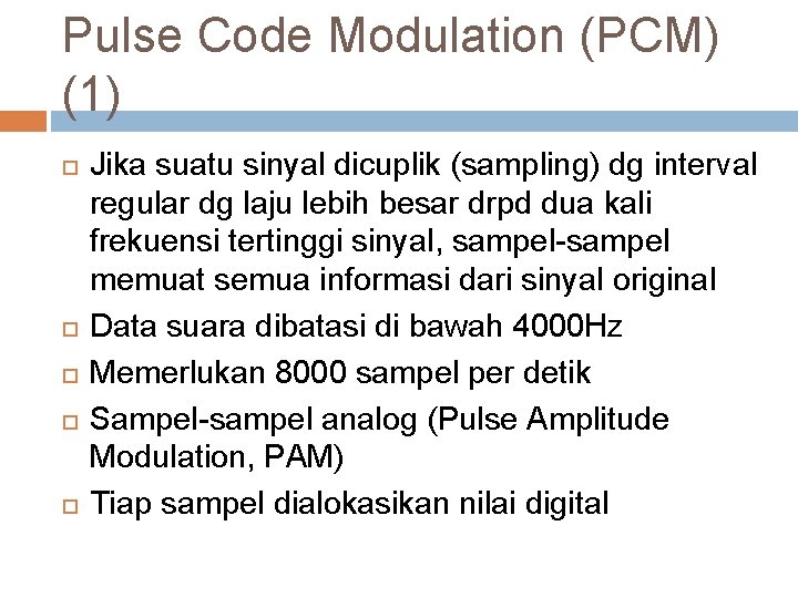 Pulse Code Modulation (PCM) (1) Jika suatu sinyal dicuplik (sampling) dg interval regular dg