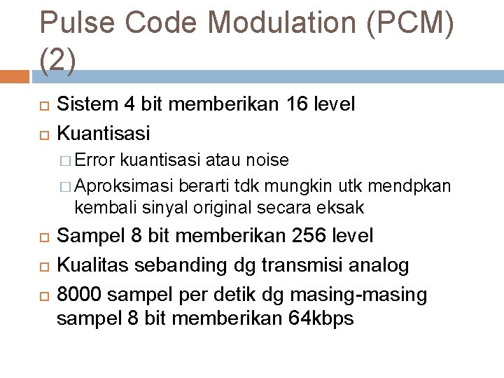 Pulse Code Modulation (PCM) (2) Sistem 4 bit memberikan 16 level Kuantisasi � Error