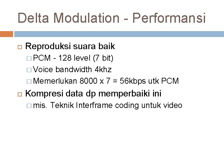 Delta Modulation - Performansi Reproduksi suara baik � PCM - 128 level (7 bit)