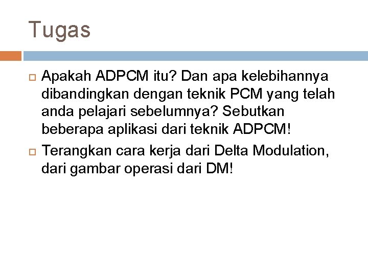 Tugas Apakah ADPCM itu? Dan apa kelebihannya dibandingkan dengan teknik PCM yang telah anda