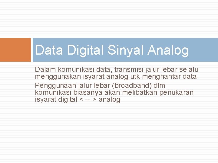 Data Digital Sinyal Analog Dalam komunikasi data, transmisi jalur lebar selalu menggunakan isyarat analog