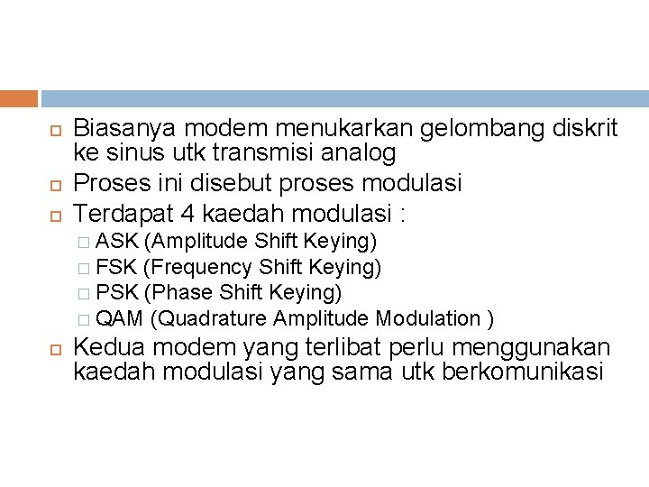  Biasanya modem menukarkan gelombang diskrit ke sinus utk transmisi analog Proses ini disebut