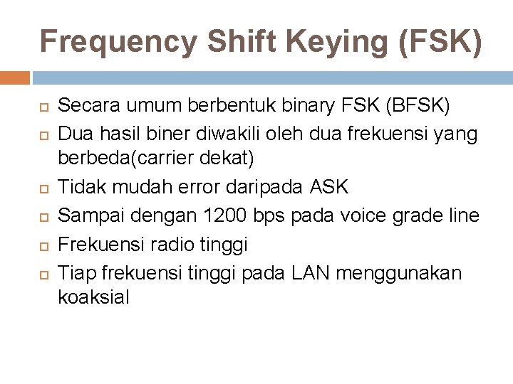 Frequency Shift Keying (FSK) Secara umum berbentuk binary FSK (BFSK) Dua hasil biner diwakili