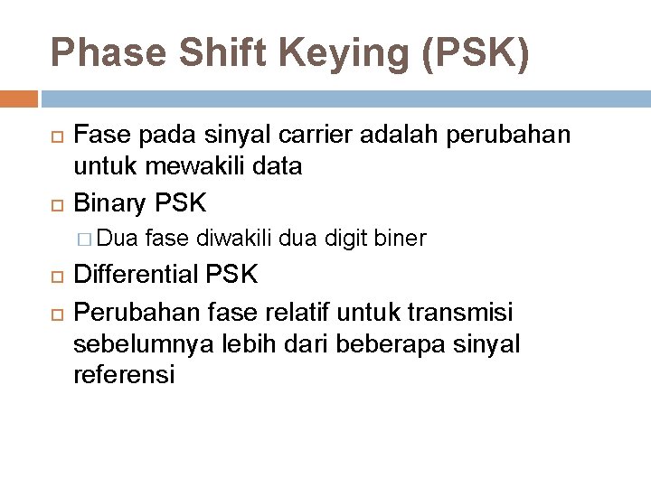 Phase Shift Keying (PSK) Fase pada sinyal carrier adalah perubahan untuk mewakili data Binary