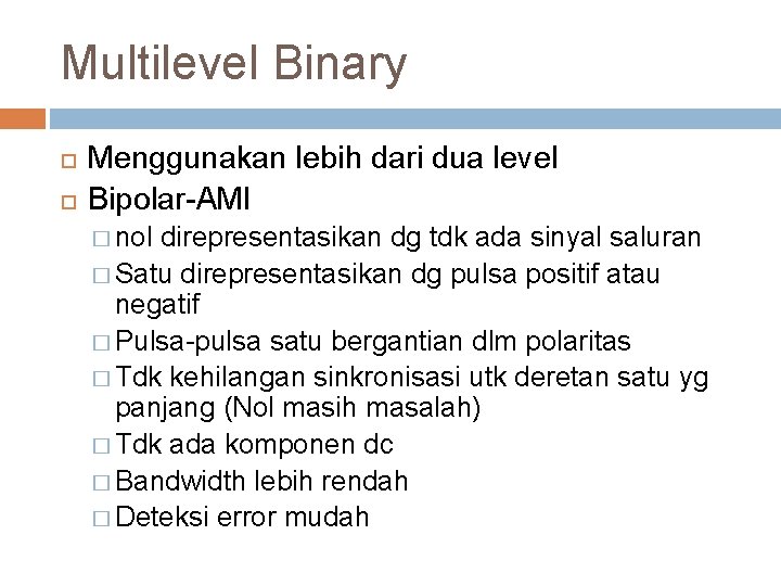 Multilevel Binary Menggunakan lebih dari dua level Bipolar-AMI � nol direpresentasikan dg tdk ada