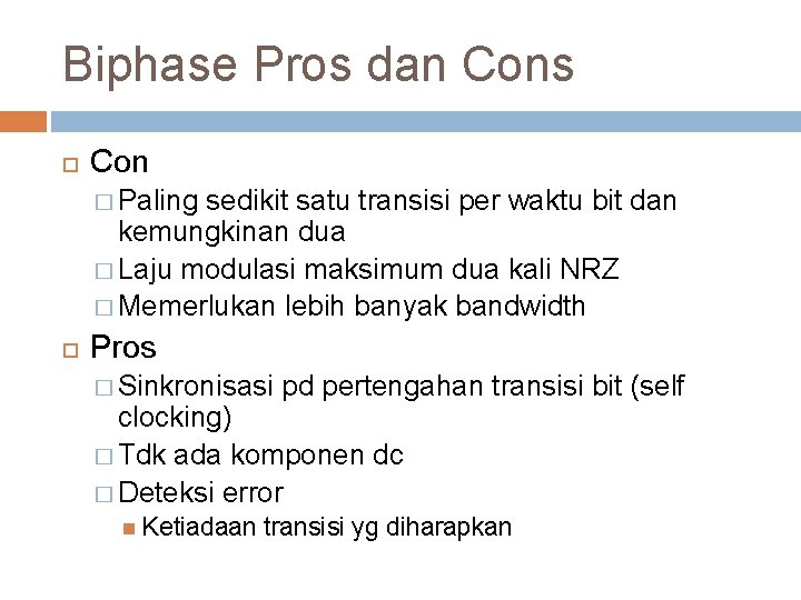 Biphase Pros dan Cons Con � Paling sedikit satu transisi per waktu bit dan