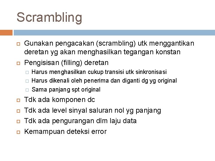 Scrambling Gunakan pengacakan (scrambling) utk menggantikan deretan yg akan menghasilkan tegangan konstan Pengisisan (filling)