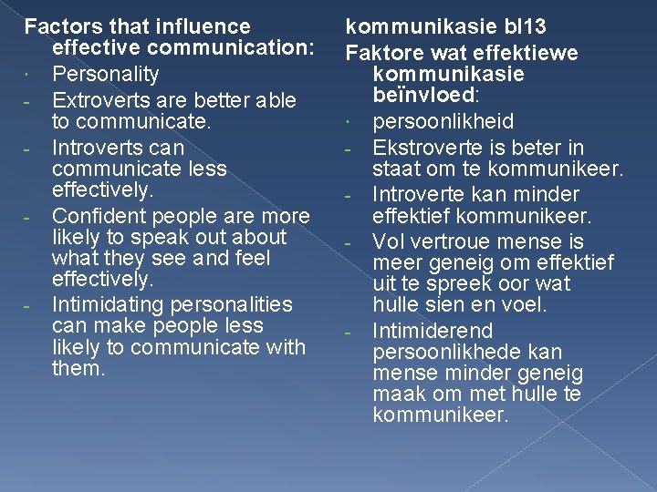 Factors that influence effective communication: Personality - Extroverts are better able to communicate. -