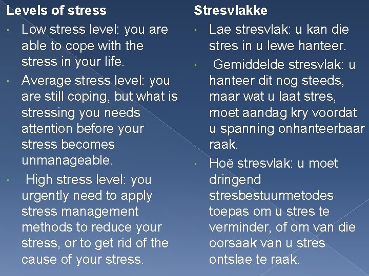 Levels of stress Low stress level: you are able to cope with the stress