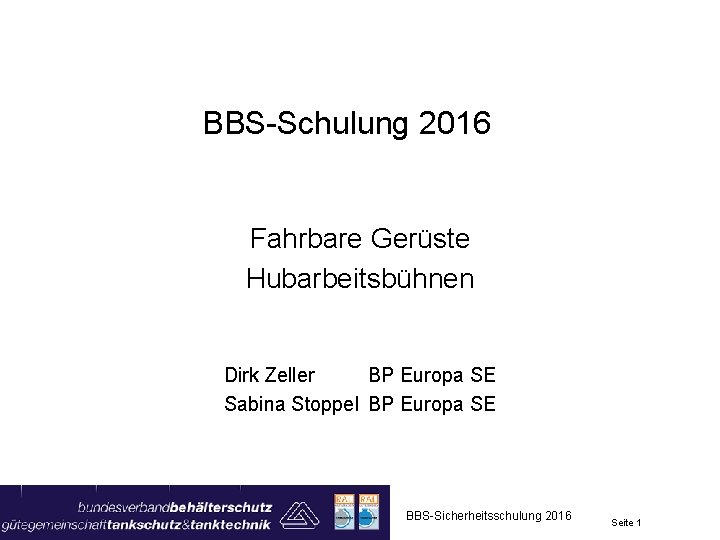 BBS-Schulung 2016 Fahrbare Gerüste Hubarbeitsbühnen Dirk Zeller BP Europa SE Sabina Stoppel BP Europa