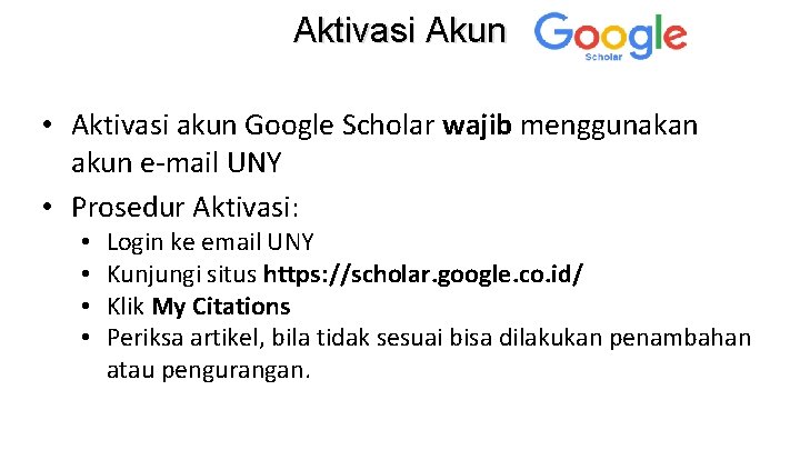 Aktivasi Akun • Aktivasi akun Google Scholar wajib menggunakan akun e-mail UNY • Prosedur