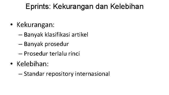 Eprints: Kekurangan dan Kelebihan • Kekurangan: – Banyak klasifikasi artikel – Banyak prosedur –