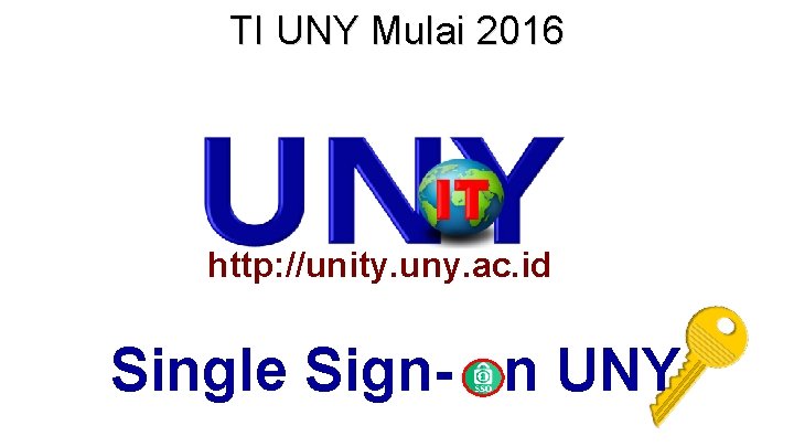 TI UNY Mulai 2016 http: //unity. uny. ac. id Single Sign- n UNY 