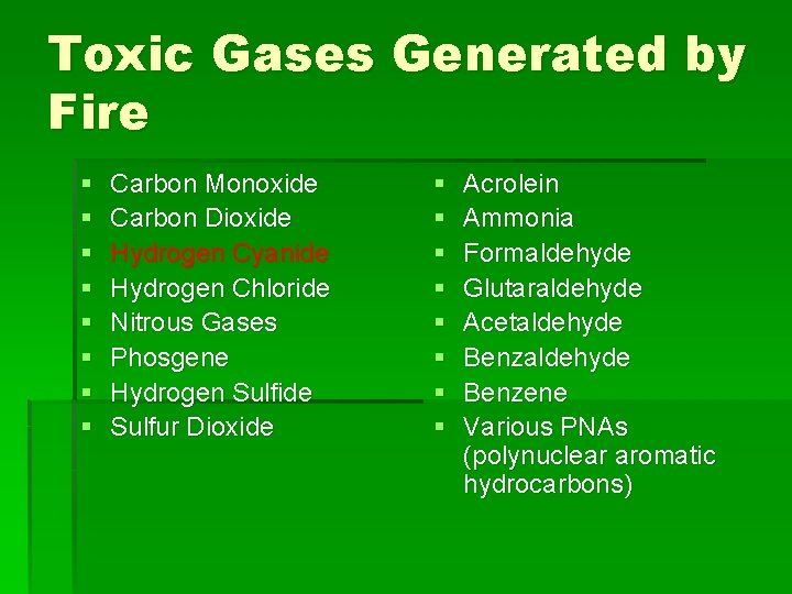 Toxic Gases Generated by Fire § § § § Carbon Monoxide Carbon Dioxide Hydrogen