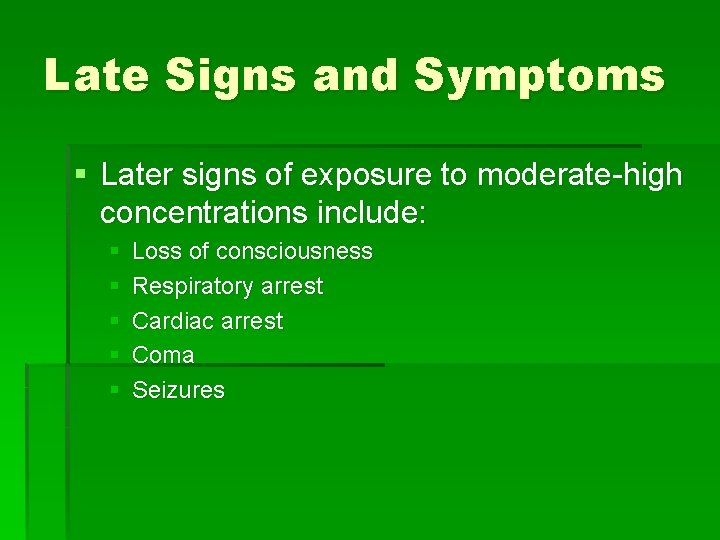 Late Signs and Symptoms § Later signs of exposure to moderate-high concentrations include: §