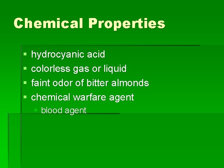 Chemical Properties § § hydrocyanic acid colorless gas or liquid faint odor of bitter