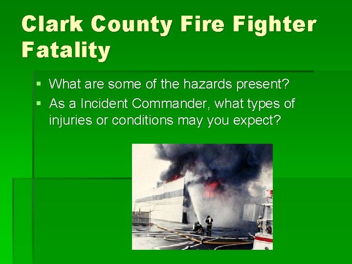 Clark County Fire Fighter Fatality § What are some of the hazards present? §
