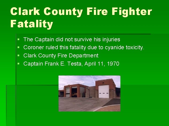Clark County Fire Fighter Fatality § § The Captain did not survive his injuries