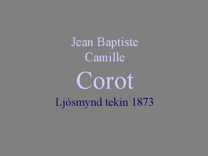 Jean Baptiste Camille Corot Ljósmynd tekin 1873 