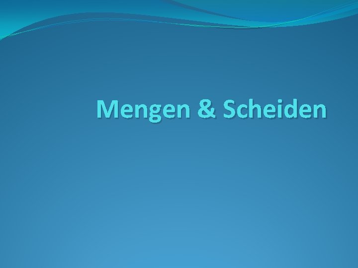 Mengen & Scheiden 