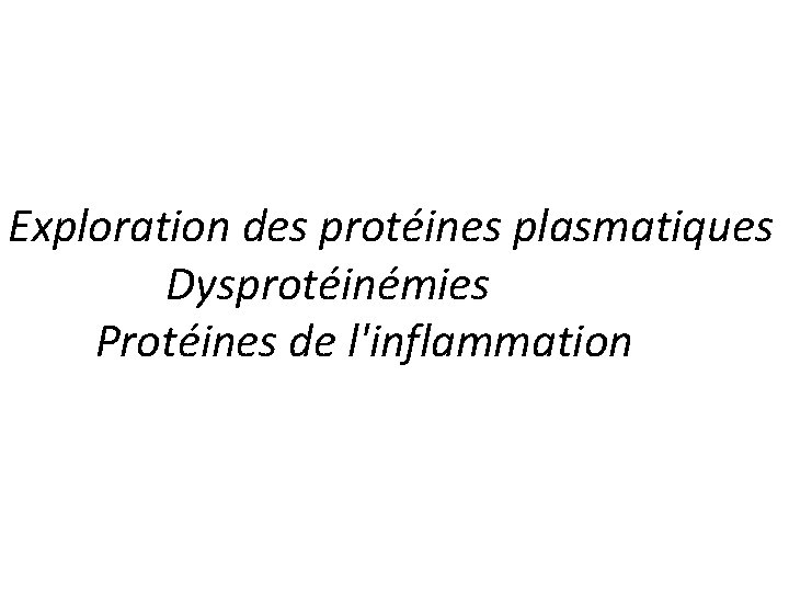 Exploration des protéines plasmatiques Dysprotéinémies Protéines de l'inflammation 