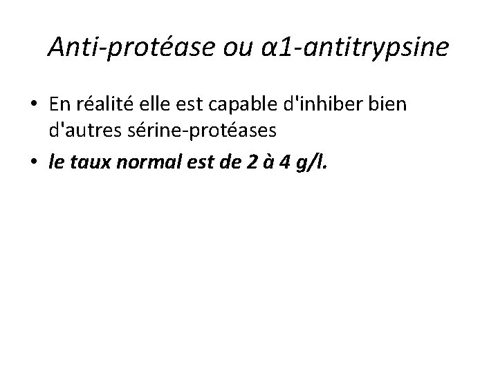 Anti-protéase ou α 1 -antitrypsine • En réalité elle est capable d'inhiber bien d'autres
