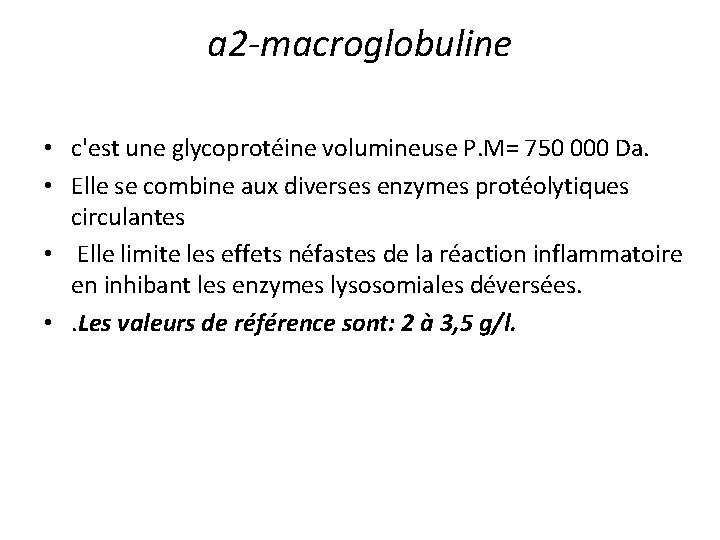 a 2 -macroglobuline • c'est une glycoprotéine volumineuse P. M= 750 000 Da. •