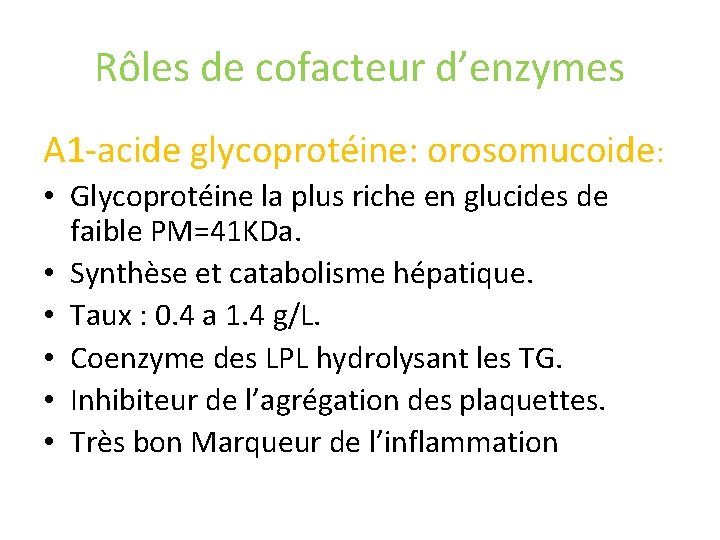 Rôles de cofacteur d’enzymes Α 1 -acide glycoprotéine: orosomucoide: • Glycoprotéine la plus riche