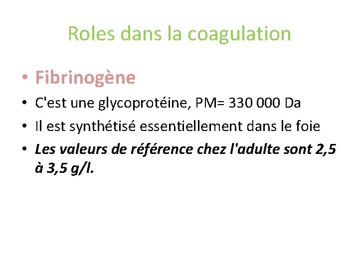 Roles dans la coagulation • Fibrinogène • C'est une glycoprotéine, PM= 330 000 Da