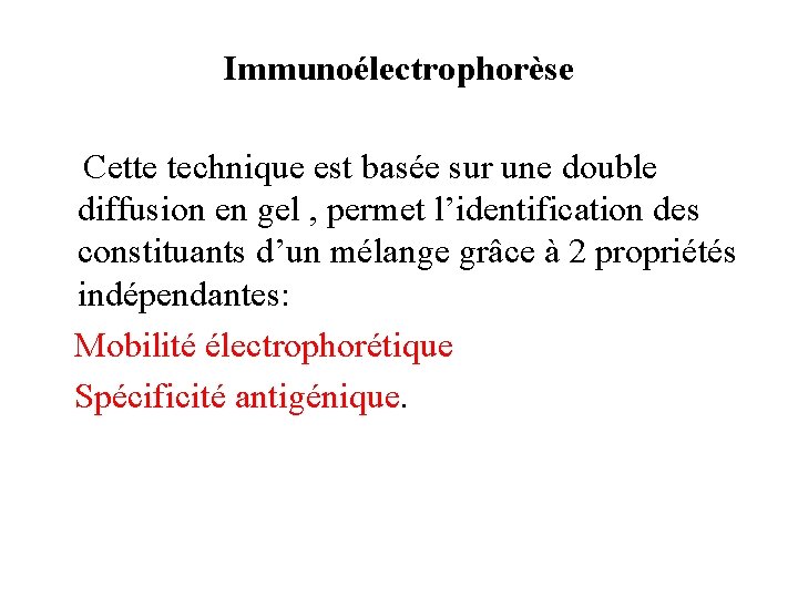 Immunoélectrophorèse Cette technique est basée sur une double diffusion en gel , permet l’identification