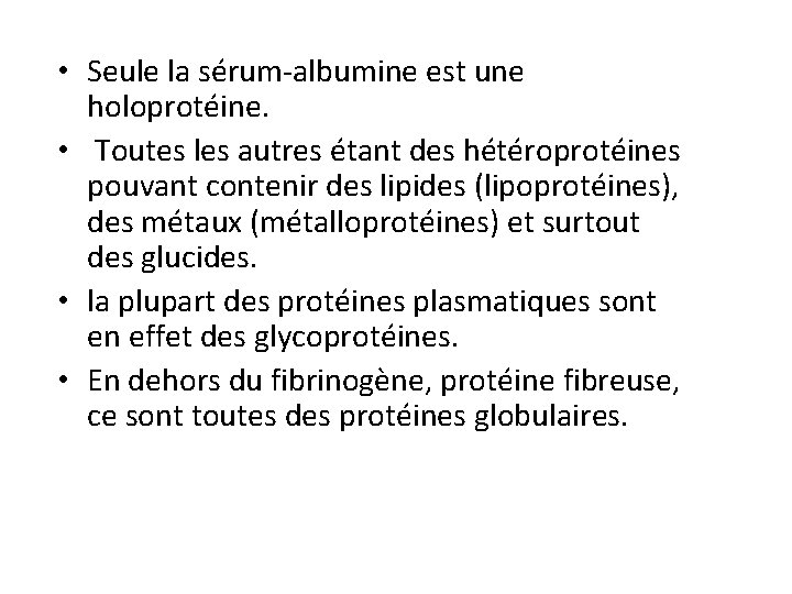  • Seule la sérum-albumine est une holoprotéine. • Toutes les autres étant des