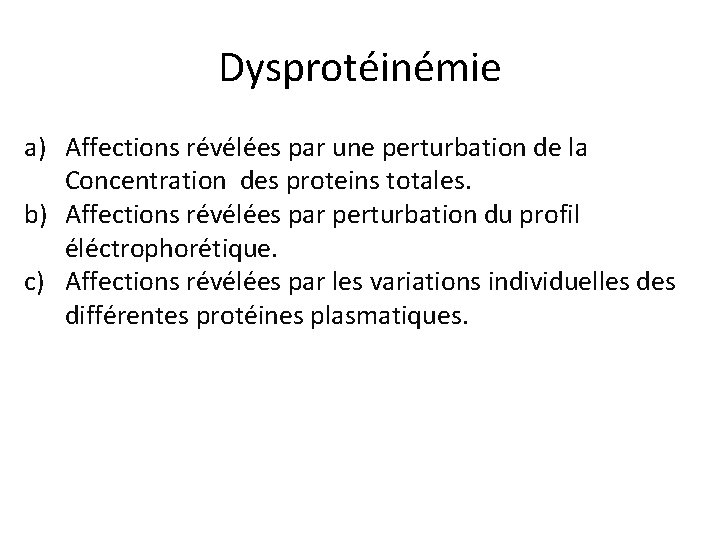 Dysprotéinémie a) Affections révélées par une perturbation de la Concentration des proteins totales. b)