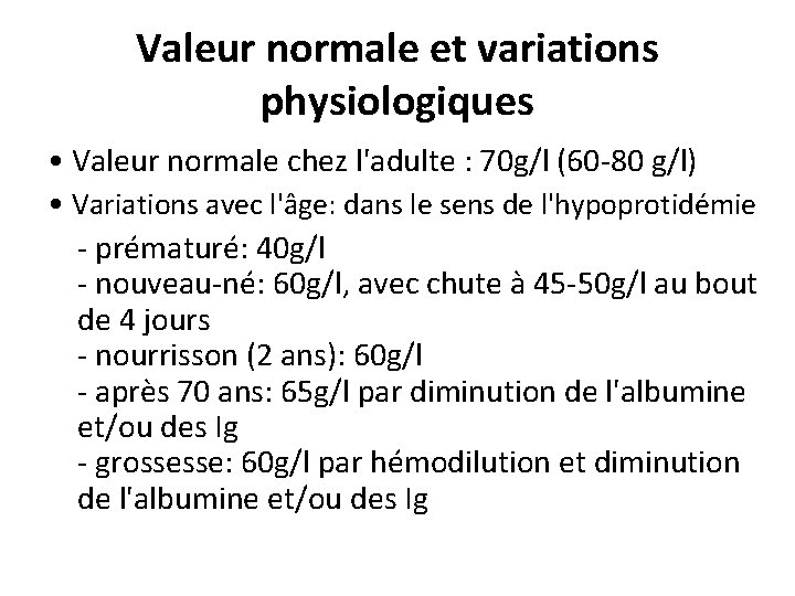 Valeur normale et variations physiologiques • Valeur normale chez l'adulte : 70 g/l (60