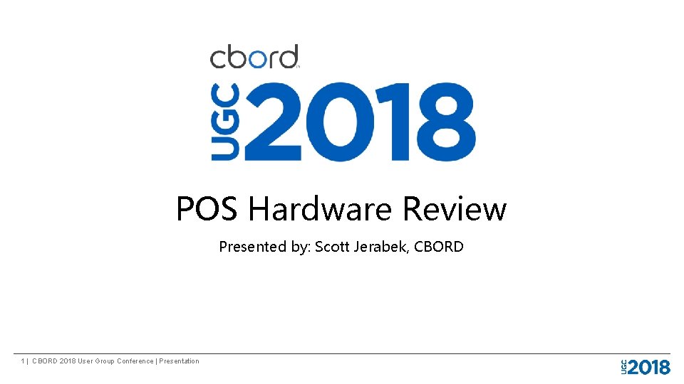 POS Hardware Review Presented by: Scott Jerabek, CBORD 1 | CBORD 2018 User Group