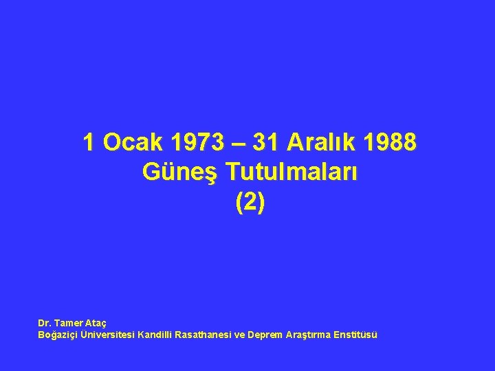 1 Ocak 1973 – 31 Aralık 1988 Güneş Tutulmaları (2) Dr. Tamer Ataç Boğaziçi