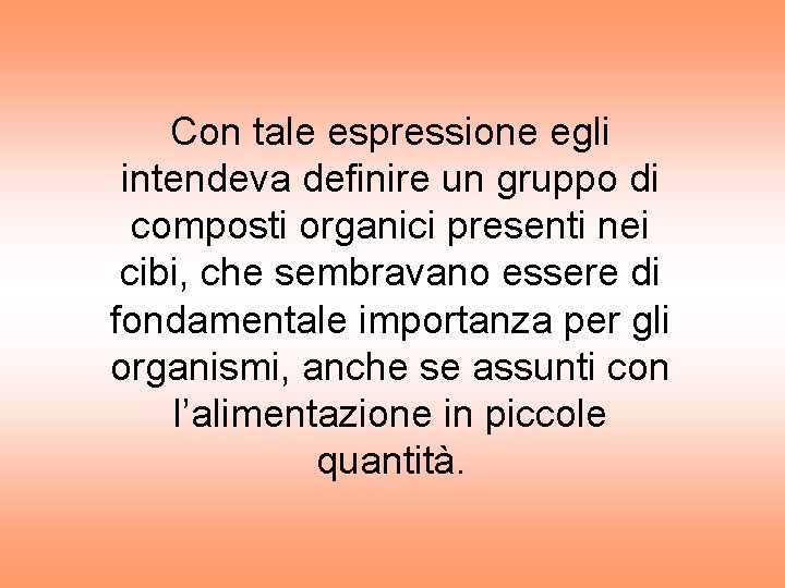 Con tale espressione egli intendeva definire un gruppo di composti organici presenti nei cibi,