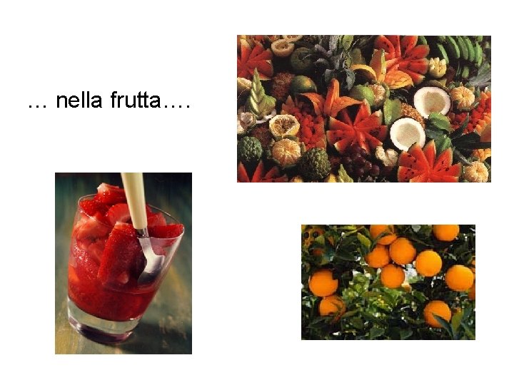 … nella frutta…. 