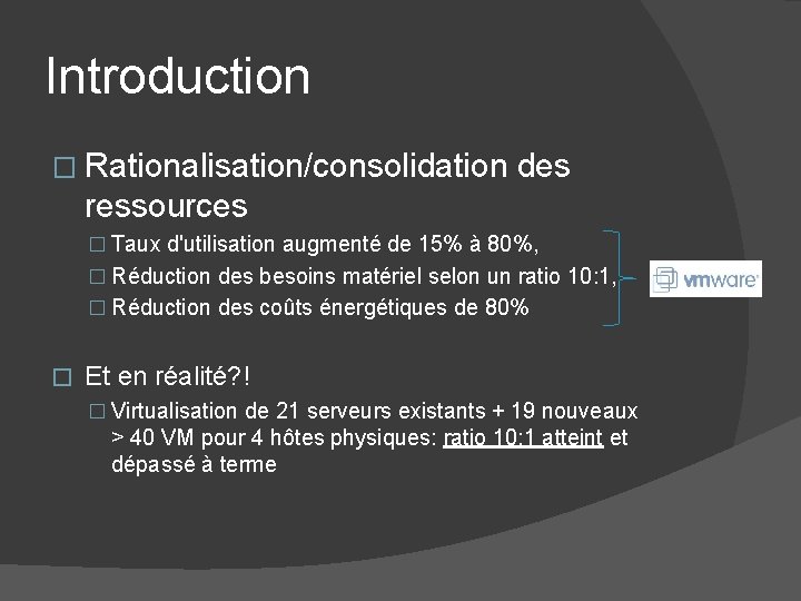 Introduction � Rationalisation/consolidation des ressources � Taux d'utilisation augmenté de 15% à 80%, � Introduction � Rationalisation/consolidation des ressources � Taux d'utilisation augmenté de 15% à 80%, �