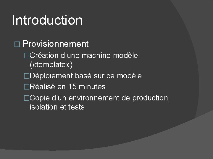 Introduction � Provisionnement �Création d’une machine modèle ( «template» ) �Déploiement basé sur ce Introduction � Provisionnement �Création d’une machine modèle ( «template» ) �Déploiement basé sur ce