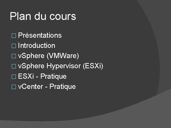 Plan du cours � Présentations � Introduction � v. Sphere (VMWare) � v. Sphere Plan du cours � Présentations � Introduction � v. Sphere (VMWare) � v. Sphere